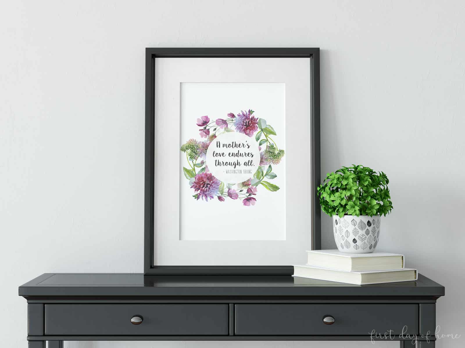 Mother's Day free printable with quote: A Mother's Love Endures through All