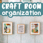 Collage of craft room ideas for organization and decor with text overlay reading "Craft Room Organization"