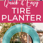 Hanging tire planter with collage showing steps to clean and paint the tire. Text overlay reads "Quick and Easy Tire Planter"