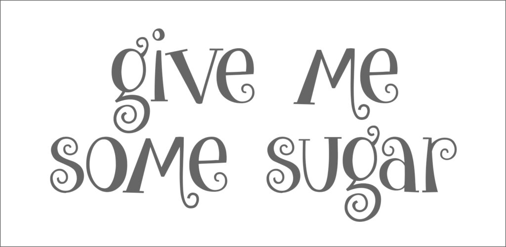 Free font named Give Me Some Sugar.