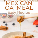 Mexican oatmeal in bowls with cinnamon sticks. Text overlay reads "Mexican Oatmeal Easy Recipe"