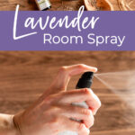 Hand spraying DIY lavender spray and finished spray bottle shown with ingredients. Text overlay reads "Lavender Room Spray"