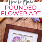Steps to make pounded flower art with finished framed art made with pounded flowers. Text overlay reads "How to Make Pounded Flower Art"