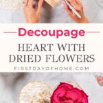 Adding Mod Podge to a wood heart and finished heart decorated with decoupage and dried roses and baby's breath.